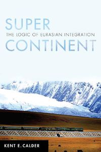 Cover image for Super Continent: The Logic of Eurasian Integration