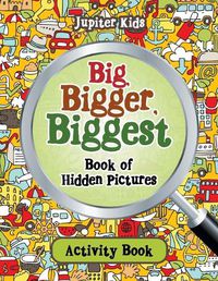 Cover image for Big, Bigger, Biggest Book of Hidden Pictures Activity Book