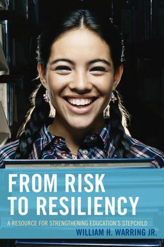 Cover image for From Risk to Resiliency: A Resource for Strengthening Education's Stepchild