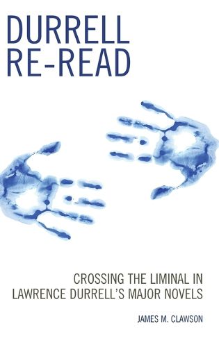 Cover image for Durrell Re-read: Crossing the Liminal in Lawrence Durrell's Major Novels