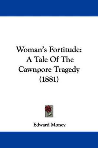 Cover image for Woman's Fortitude: A Tale of the Cawnpore Tragedy (1881)