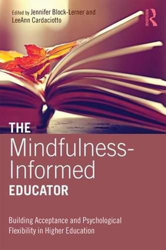 Cover image for The Mindfulness-Informed Educator: Building Acceptance and Psychological Flexibility in Higher Education