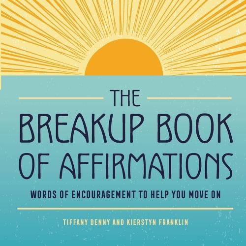 Cover image for The Breakup Book of Affirmations: Words of Encouragement to Help You Move on