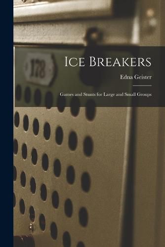 Cover image for Ice Breakers; Games and Stunts for Large and Small Groups