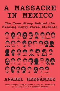 Cover image for A Massacre in Mexico: The True Story Behind the Missing 43 Students