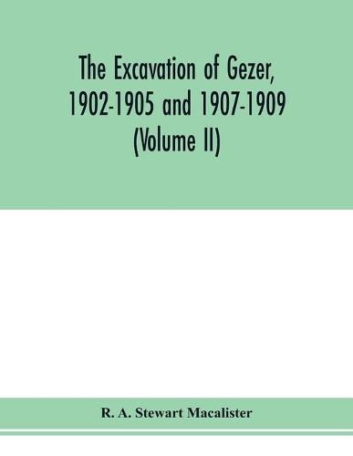 Cover image for The excavation of Gezer, 1902-1905 and 1907-1909 (Volume II)