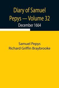 Cover image for Diary of Samuel Pepys - Volume 32: December 1664