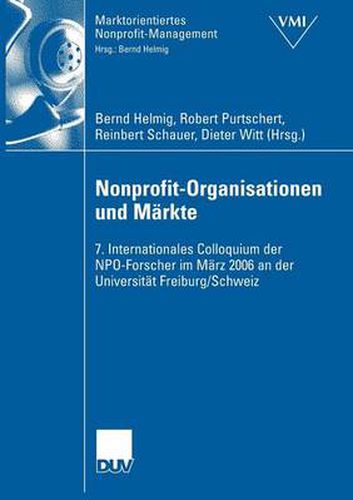 Nonprofit-Organisationen Und Markte: 7. Internationales Colloquium Der Npo-Forscher Im Marz 2006 an Der Universitat Freiburg, Schweiz