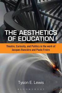 Cover image for The Aesthetics of Education: Theatre, Curiosity, and Politics in the Work of Jacques Ranciere and Paulo Freire