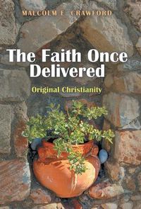 Cover image for The Faith Once Delivered: Original Christianity