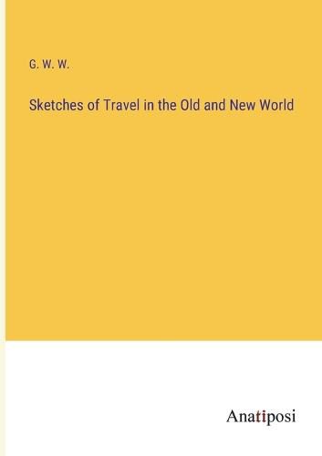 Cover image for Sketches of Travel in the Old and New World
