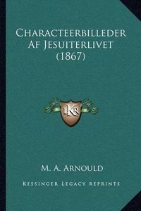 Cover image for Characteerbilleder AF Jesuiterlivet (1867)