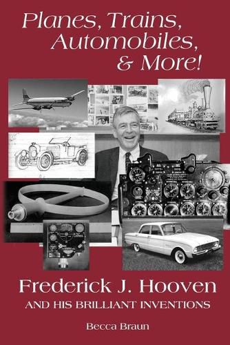 Cover image for Planes, Trains, Automobiles, & More!: Frederick J. Hooven and His Brilliant Inventions