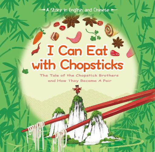 Cover image for I Can Eat with Chopsticks: A Tale of the Chopstick Brothers and How They Became a Pair - A Story in English and Chinese