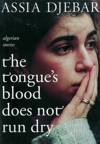 Cover image for The Tongue's Blood Does Not Run Dry: Algerian Stories