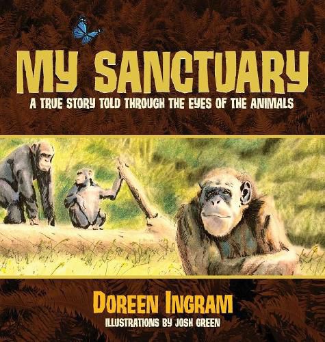 Cover image for My Sanctuary: A True Story Told Through the Eyes of the Animals