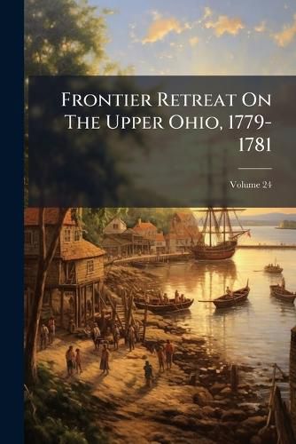 Cover image for Frontier Retreat On The Upper Ohio, 1779-1781