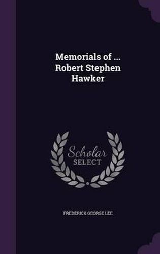 Memorials of ... Robert Stephen Hawker