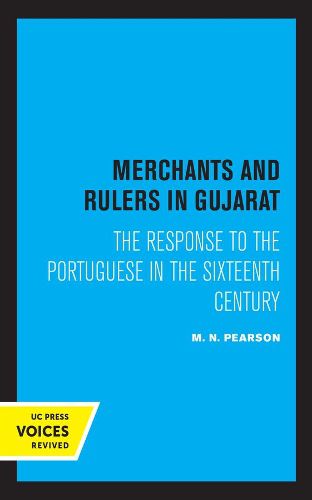 Cover image for Merchants and Rulers in Gujarat: The Response to the Portuguese in the Sixteenth Century