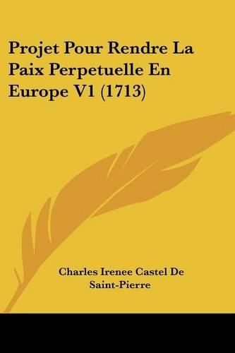 Projet Pour Rendre La Paix Perpetuelle En Europe V1 (1713)