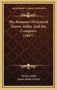 Cover image for The Memoirs of General Turner Ashby and His Compeers (1867)