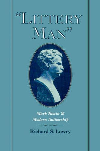 'Littery Man': Mark Twain and Modern Authorship