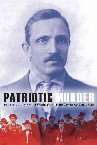 Patriotic Murder: A World War I Hate Crime for Uncle Sam