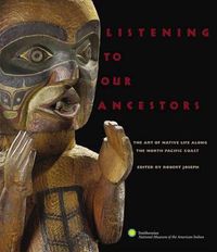 Cover image for Listening to Our Ancestors: The Art of Native Life Along the Pacific Northwest Coast