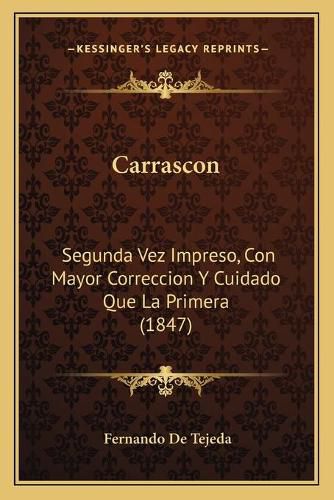 Cover image for Carrascon: Segunda Vez Impreso, Con Mayor Correccion y Cuidado Que La Primera (1847)