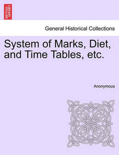 Cover image for System of Marks, Diet, and Time Tables, Etc.