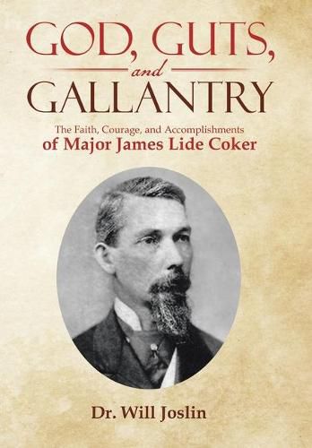 Cover image for God, Guts, and Gallantry: The Faith, Courage, and Accomplishments of Major James Lide Coker