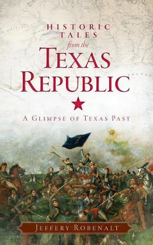 Cover image for Historic Tales from the Texas Republic: A Glimpse of Texas Past