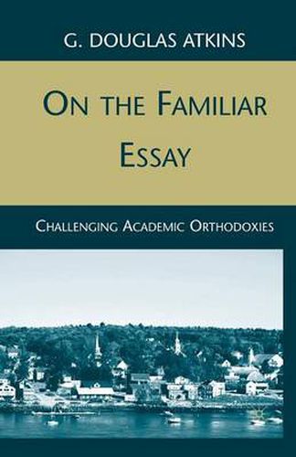 On the Familiar Essay: Challenging Academic Orthodoxies