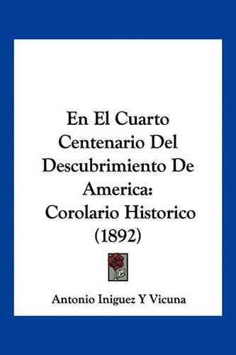 Cover image for En El Cuarto Centenario del Descubrimiento de America: Corolario Historico (1892)