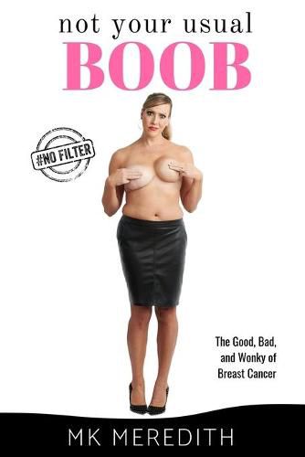 Cover image for Not Your Usual Boob: The Good, Bad, and Wonky of Breast Cancer