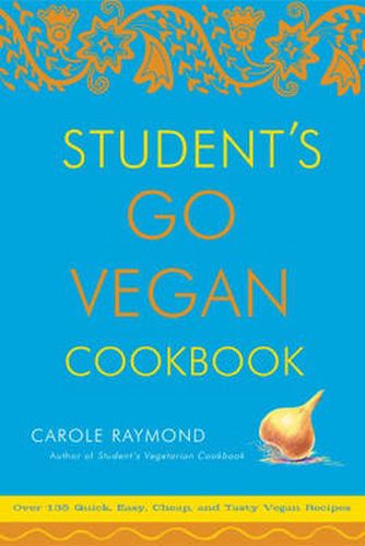 Students Go Vegan Cookbook: 125 Quick, Easy, Cheap and Tasty Vegan Recipes