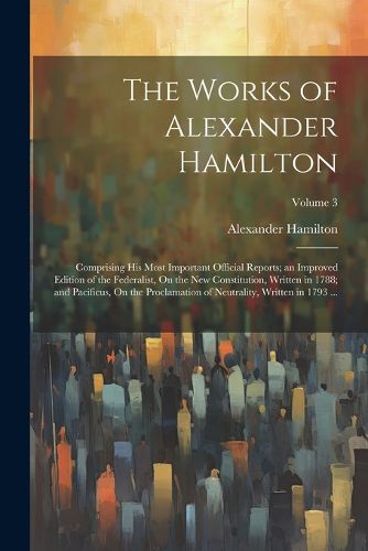 Cover image for The Works of Alexander Hamilton