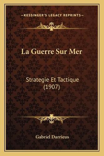 Cover image for La Guerre Sur Mer: Strategie Et Tactique (1907)