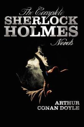 Cover image for The Complete Sherlock Holmes Novels - Unabridged - A Study In Scarlet, The Sign Of The Four, The Hound Of The Baskervilles, The Valley Of Fear