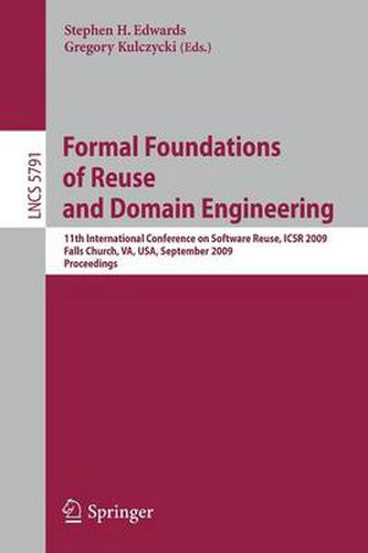Formal Foundations of Reuse and Domain Engineering: 11th International Conference on Software Reuse, ICSR 2009, Falls Church, VA, USA, September 27-30, 2009. Proceedings