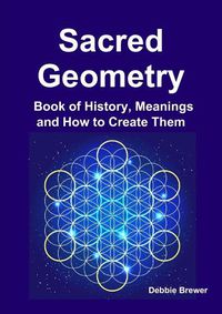 Cover image for Sacred Geometry Book of History, Meanings and How to Create Them