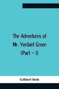 Cover image for The Adventures Of Mr. Verdant Green (Part - I)