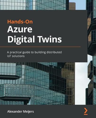 Cover image for Hands-On Azure Digital Twins: A practical guide to building distributed IoT solutions