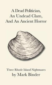 Cover image for A Dead Politician, An Undead Clam, And An Ancient Horror: Three Rhode Island Legends