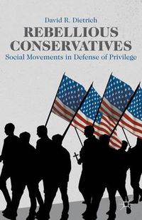 Cover image for Rebellious Conservatives: Social Movements in Defense of Privilege