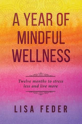 A Year of Mindful Wellness: Twelve Months to Stress Less and Live More