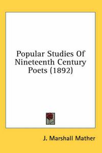 Cover image for Popular Studies of Nineteenth Century Poets (1892)