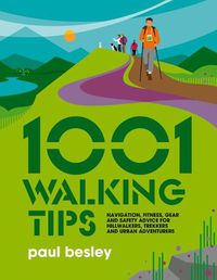 Cover image for 1001 Walking Tips: Navigation, fitness, gear and safety advice for hillwalkers, trekkers and urban adventurers