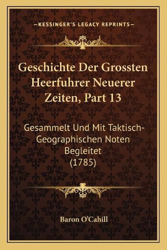 Cover image for Geschichte Der Grossten Heerfuhrer Neuerer Zeiten, Part 13: Gesammelt Und Mit Taktisch-Geographischen Noten Begleitet (1785)