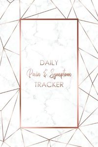 Cover image for Daily Pain & Symptom Tracker: A Detailed Pain & Symptom Tracking Journal for Chronic Pain & Illness